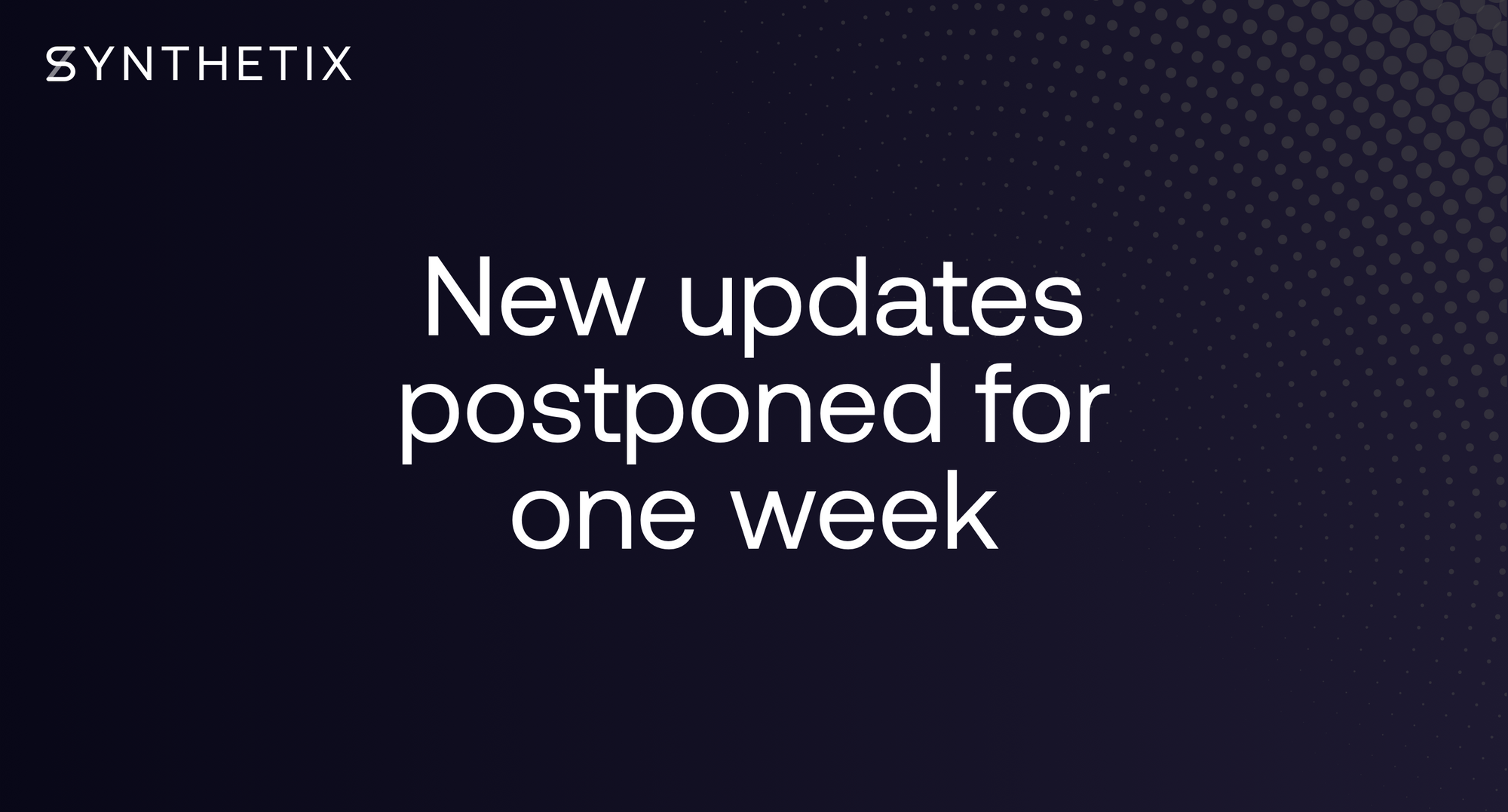 New updates postponed for one week