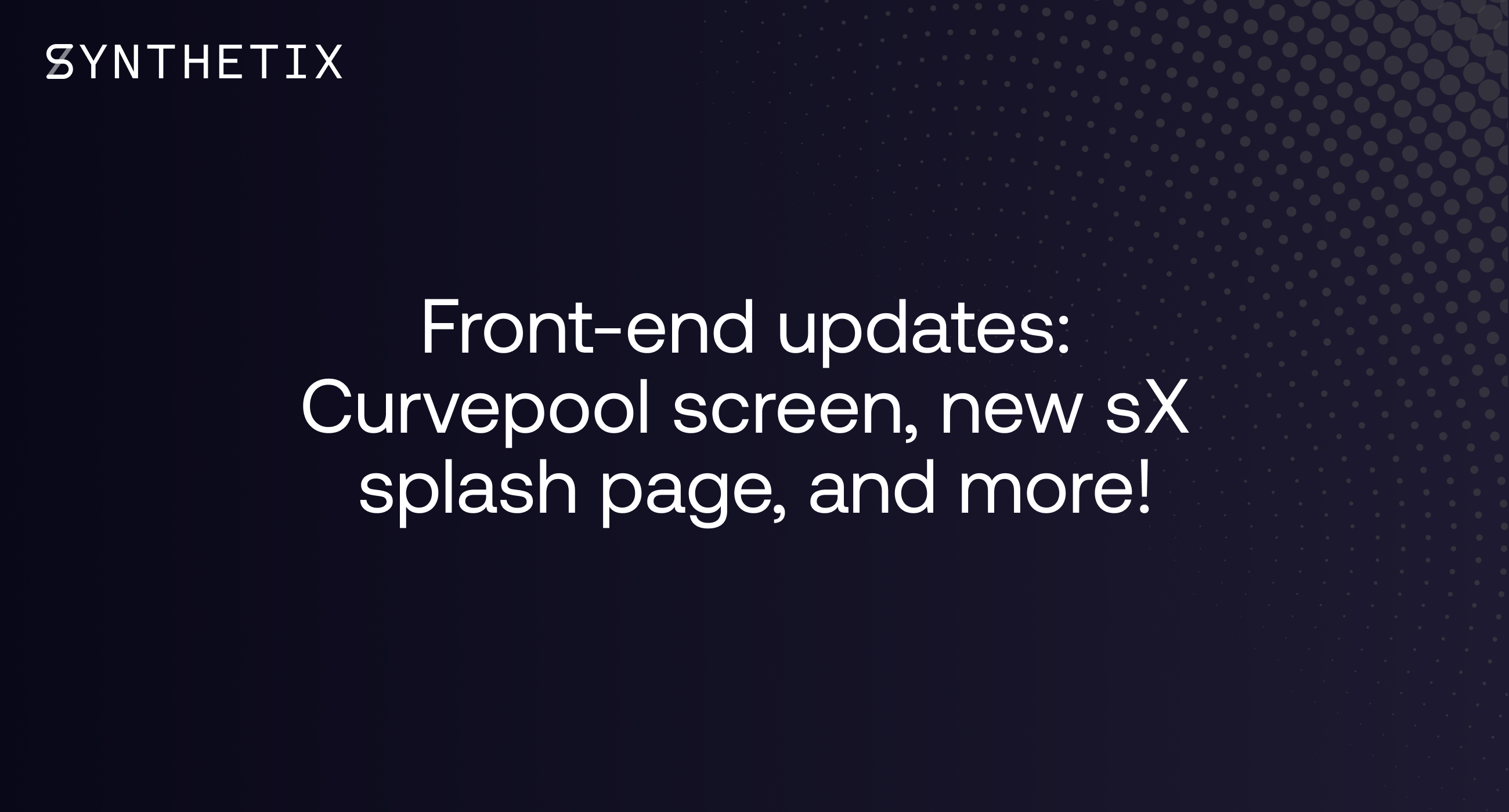 Front-end updates: Curvepool screen, new sX splash page, and more!