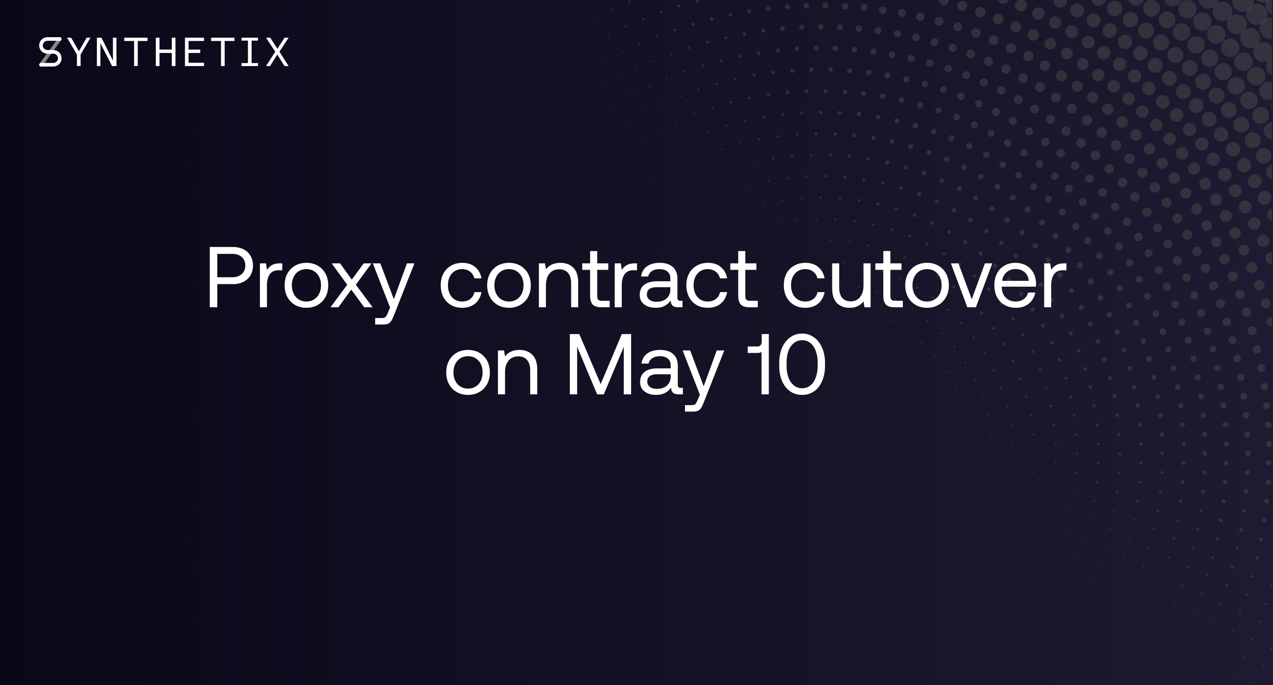 Proxy contract cutover on May 10