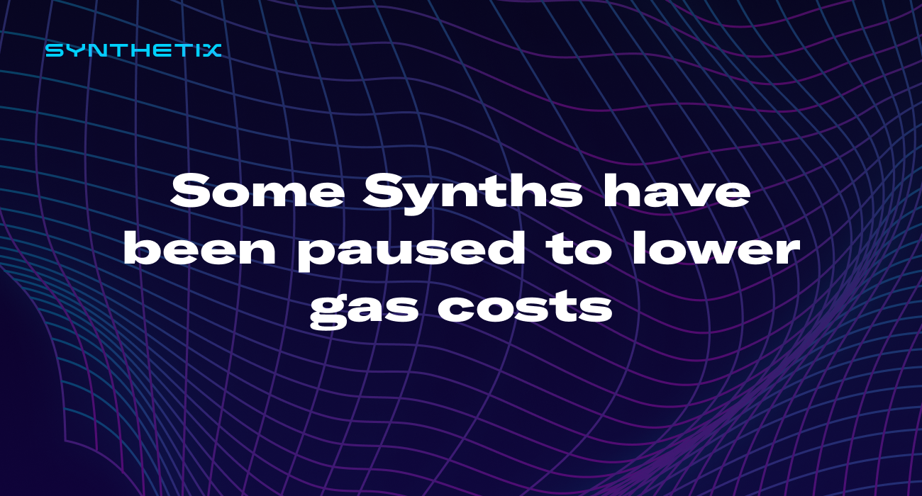 Some Synths have been paused to lower gas costs