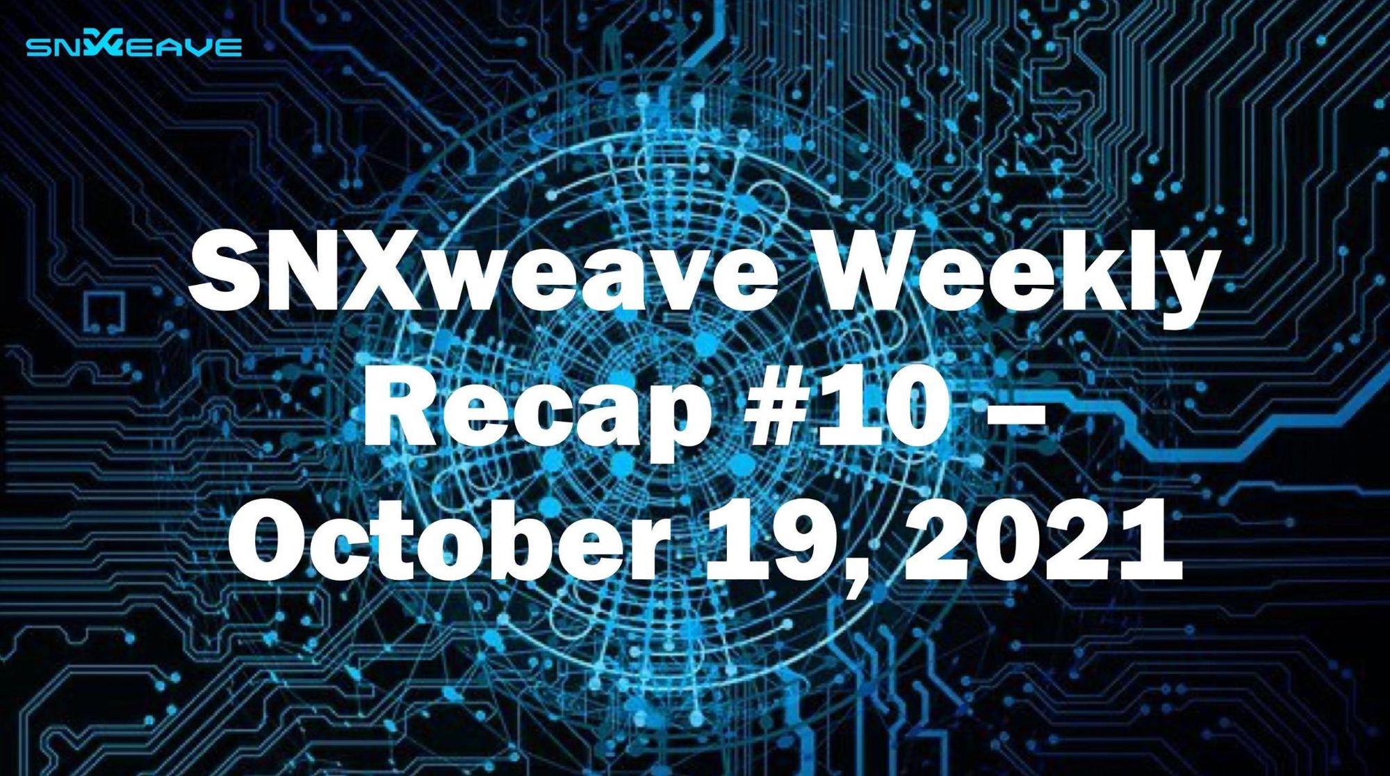 SNXweave Weekly Recap 10
