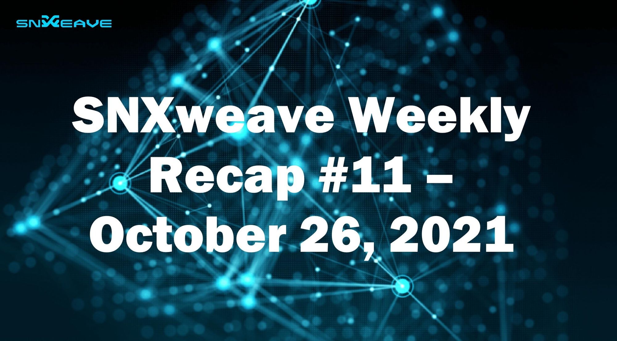 SNXweave Weekly Recap 11