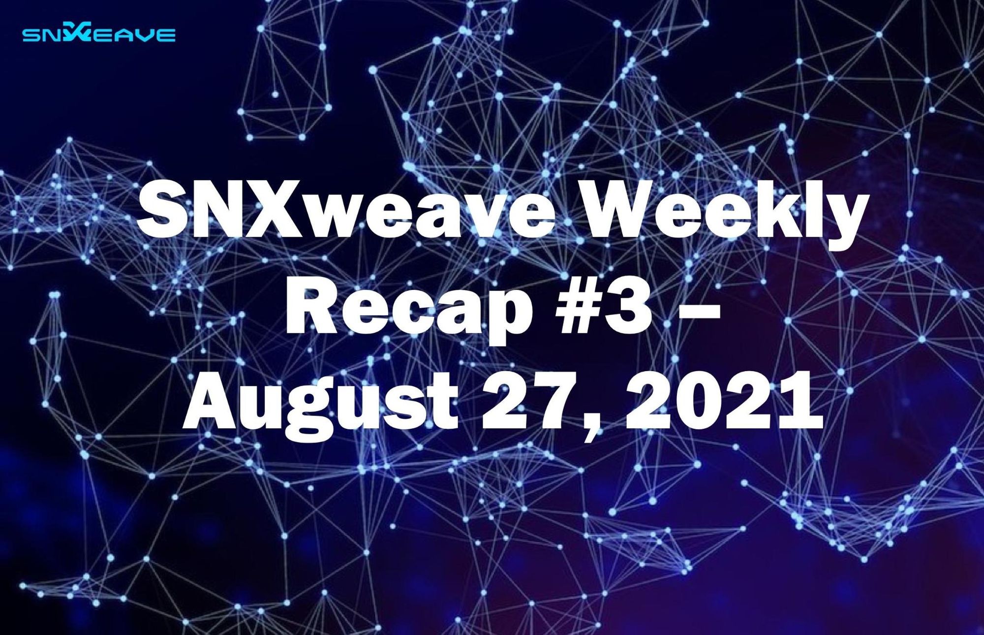 SNXweave Weekly Recap 3