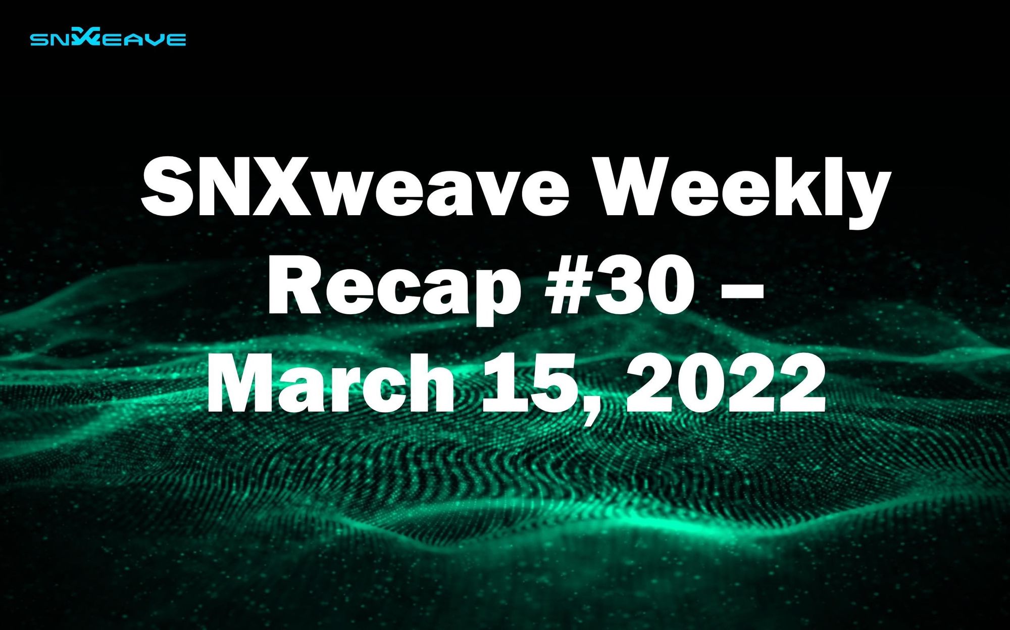 SNXweave Weekly Recap 30