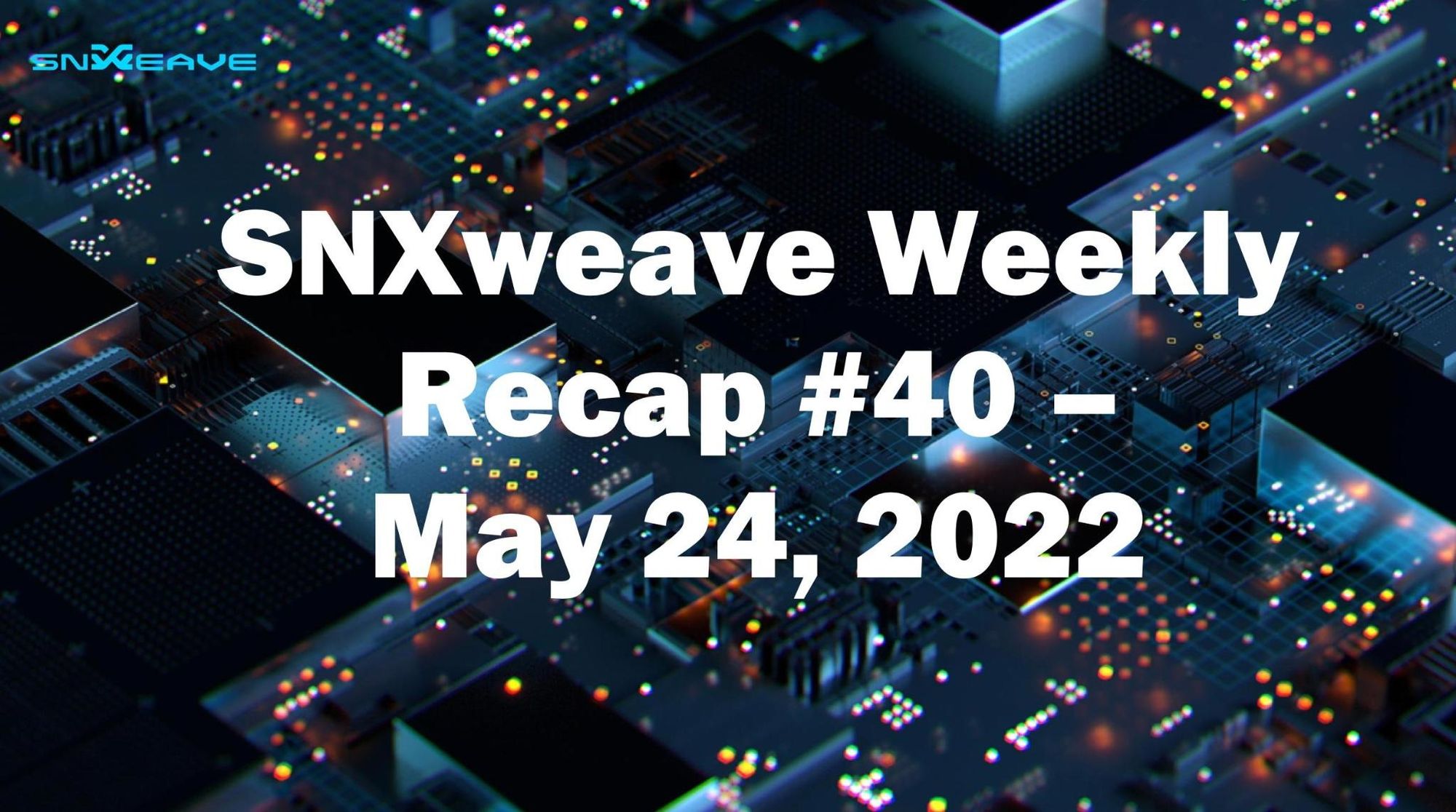 SNXweave Weekly Recap 40