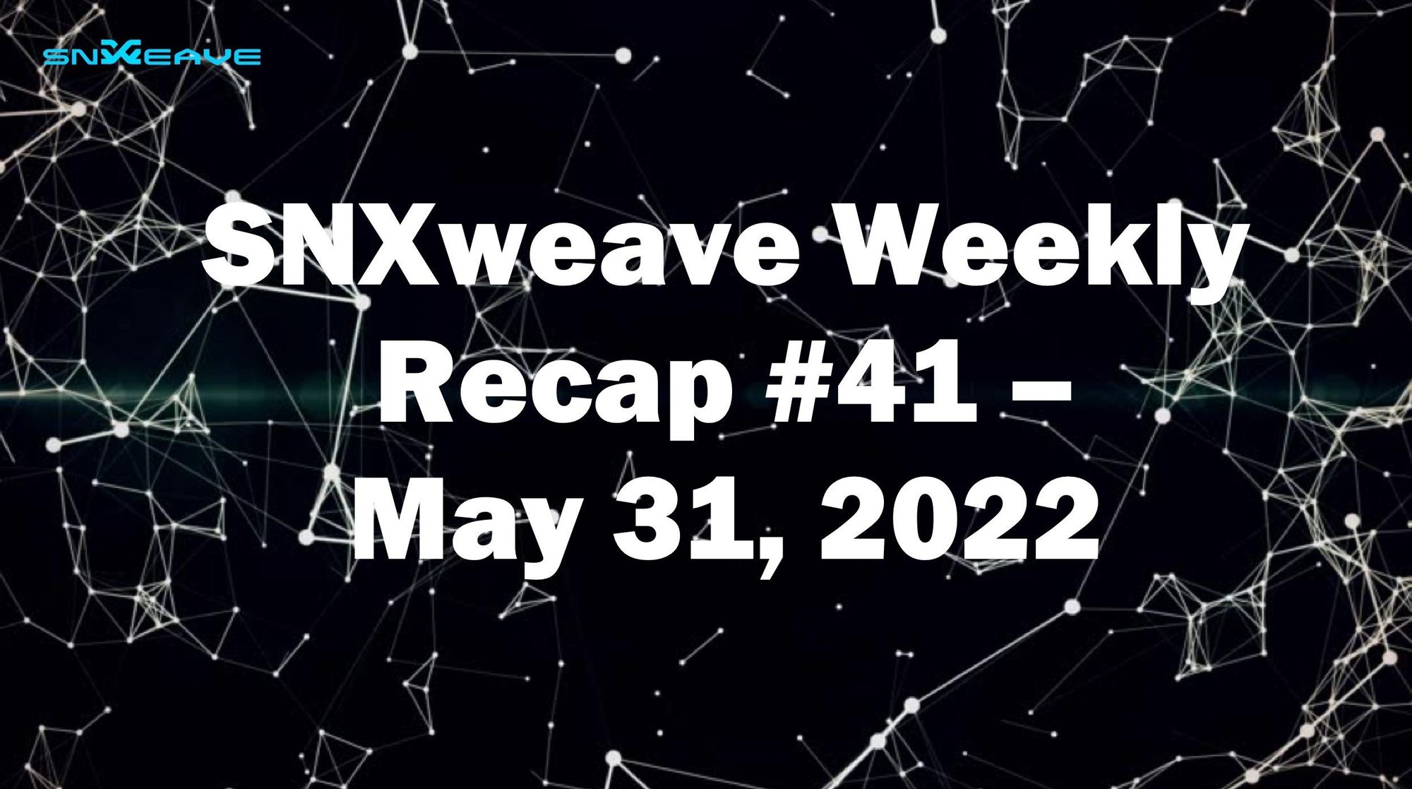 SNXweave Weekly Recap 41