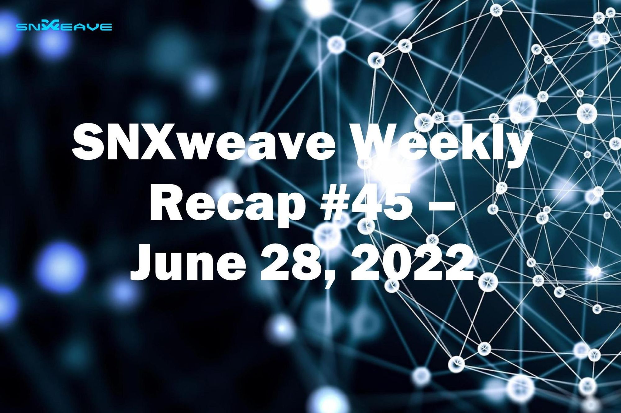 SNXweave Weekly Recap 45