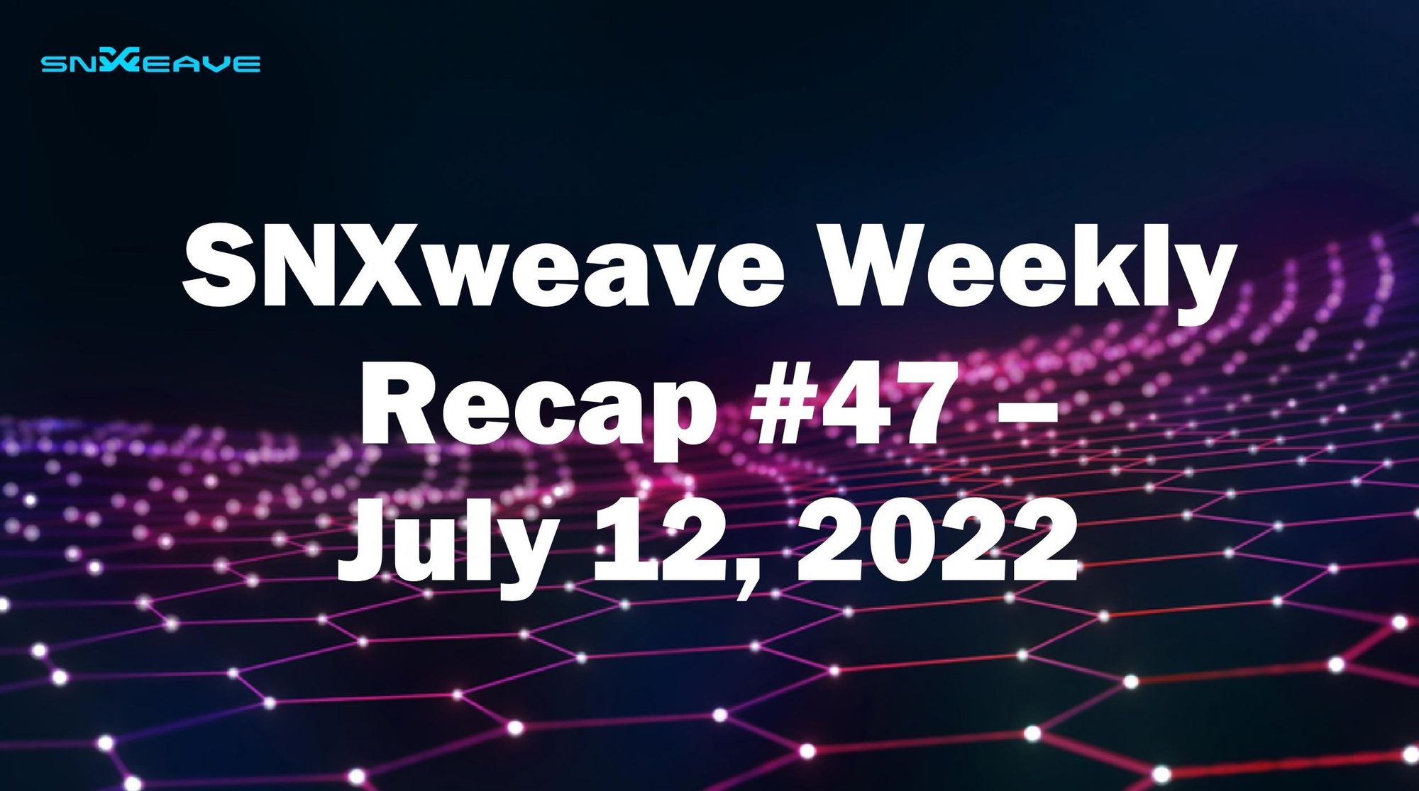 SNXweave Weekly Recap 47