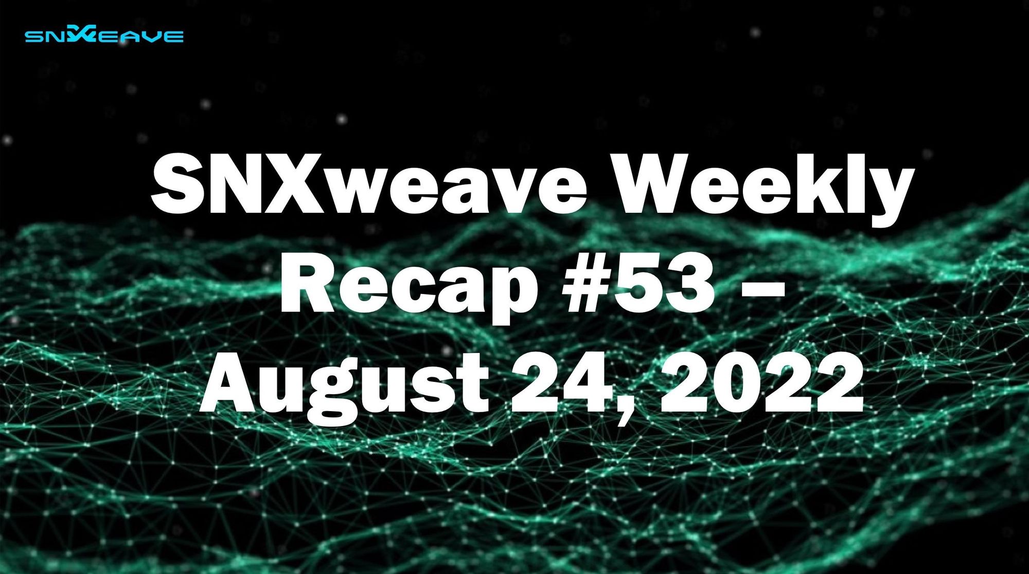 SNXweave Weekly Recap 53