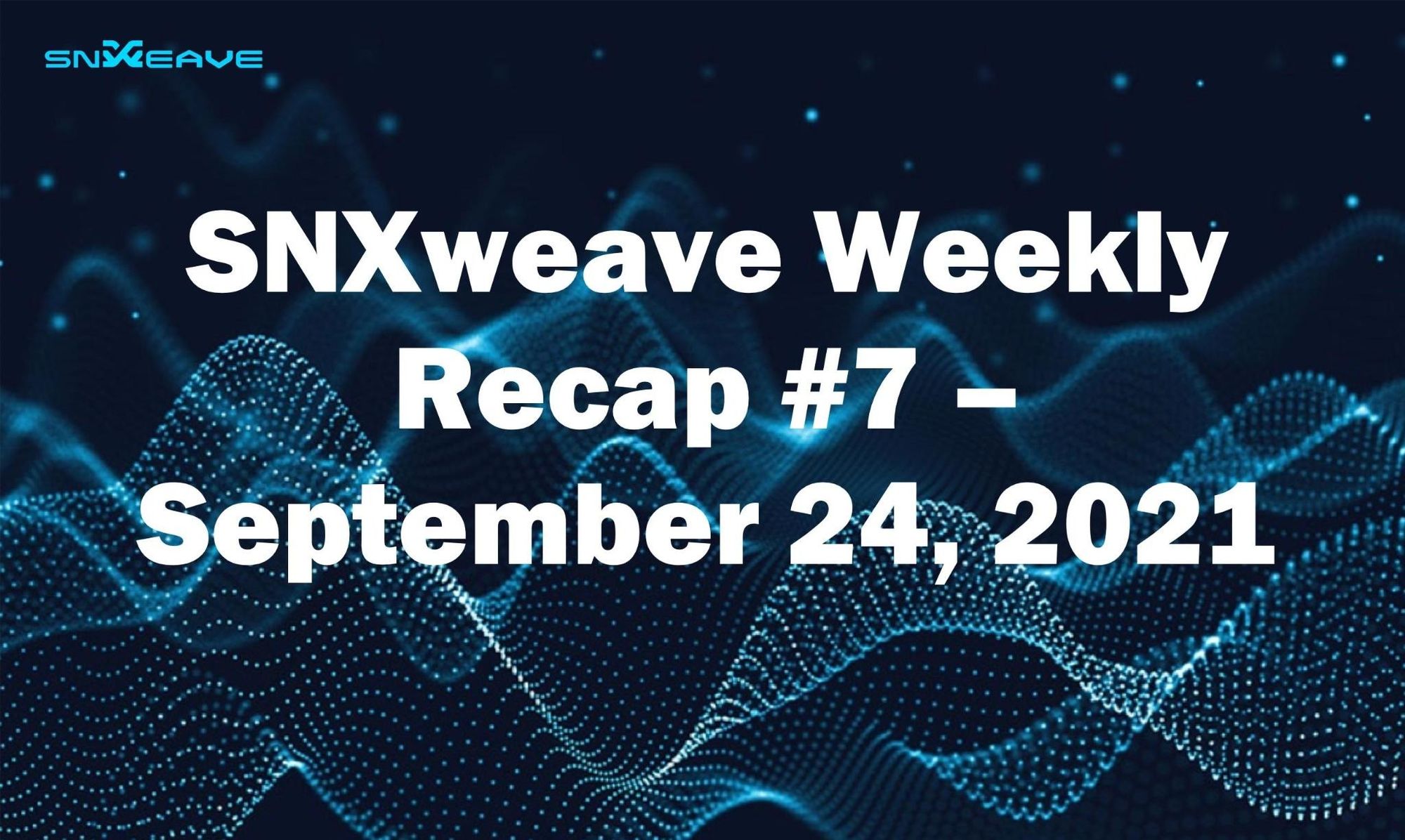SNXweave Weekly Recap 7