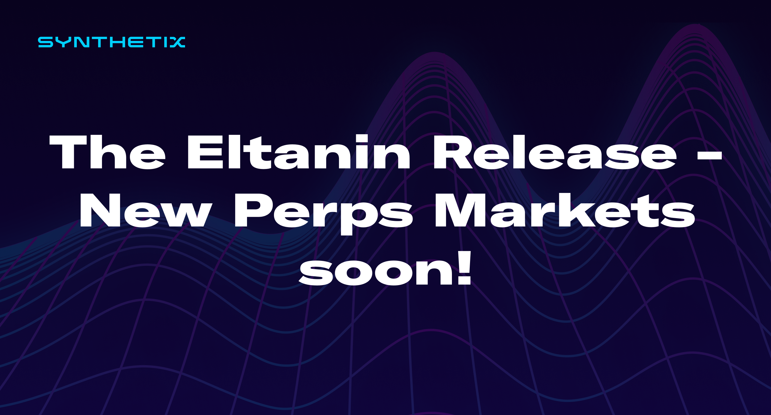 The Eltanin Release - New Perps Markets soon!