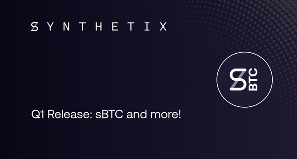 Q1 RELEASE: sBTC and other Synths, Synthetix.Exchange, and no more transfer fees!