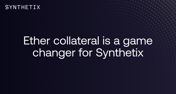 Ether collateral is a game-changer for Synthetix