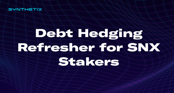 Debt Hedging Refresher for SNX Stakers