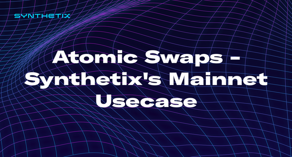 Atomic Swaps - Synthetix's Mainnet Usecase